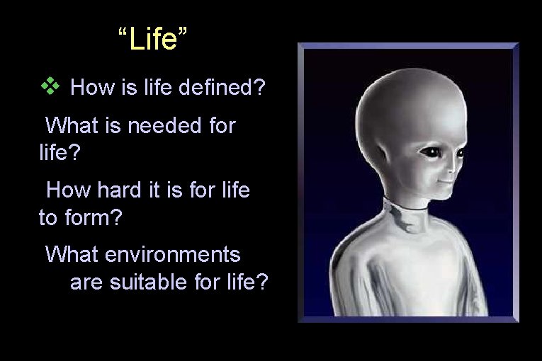 “Life” v How is life defined? What is needed for life? How hard it