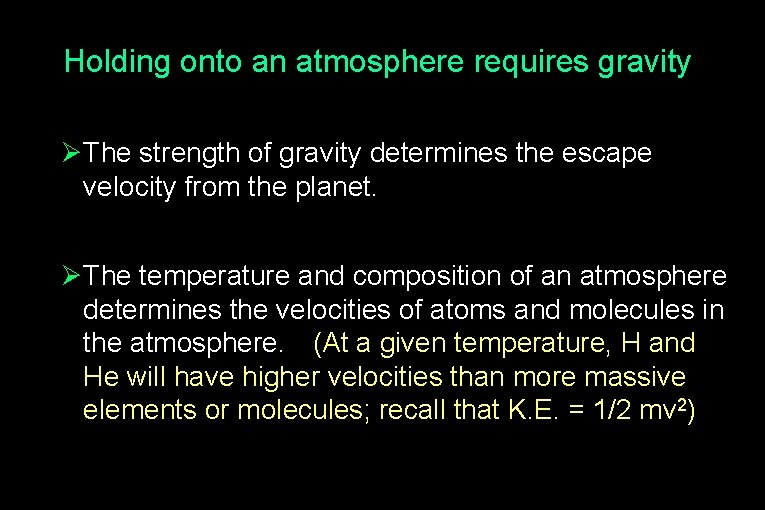 Holding onto an atmosphere requires gravity Ø The strength of gravity determines the escape