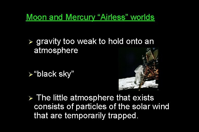 ● Moon and Mercury “Airless” worlds Ø gravity too weak to hold onto an