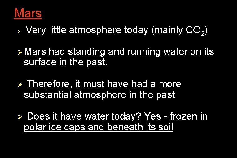 ● Mars Ø Very little atmosphere today (mainly CO 2) Ø Mars had standing