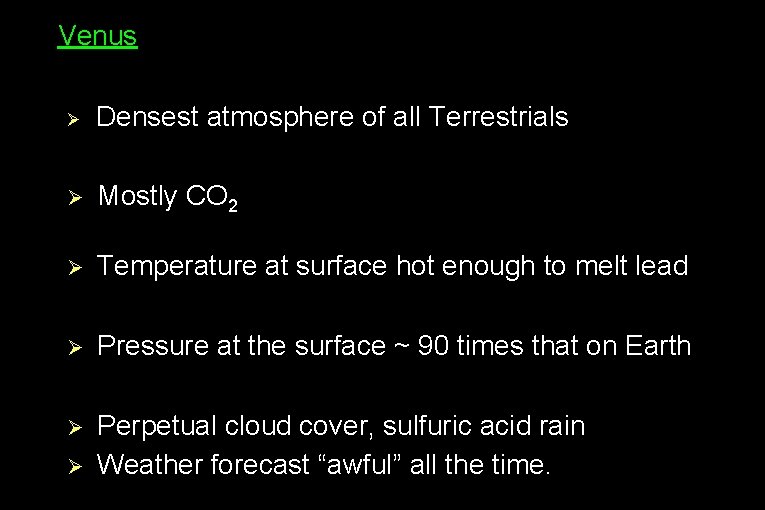 ● Venus Ø Densest atmosphere of all Terrestrials Ø Mostly CO 2 Ø Temperature