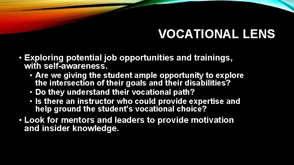 VOCATIONAL LENS • Exploring potential job opportunities and trainings, with self-awareness. • Are we