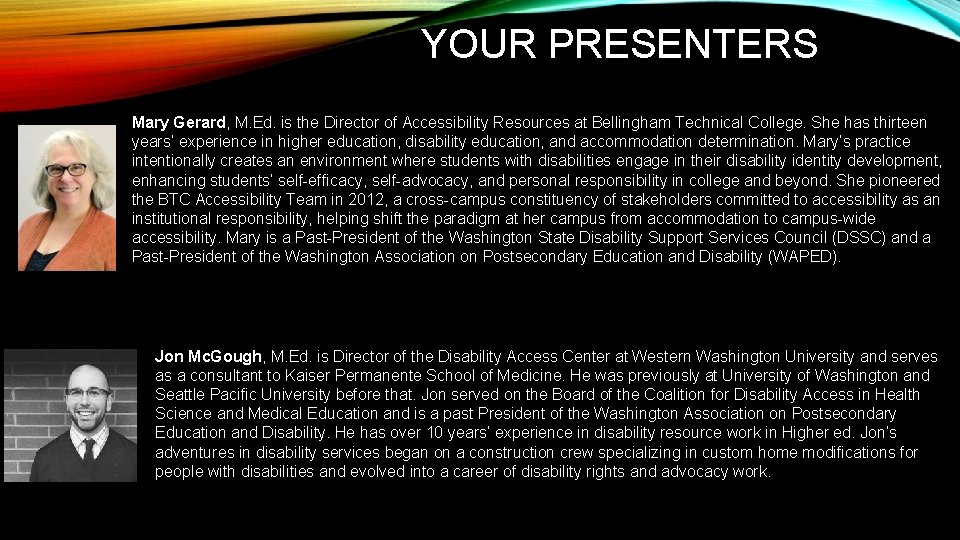 YOUR PRESENTERS Mary Gerard, M. Ed. is the Director of Accessibility Resources at Bellingham