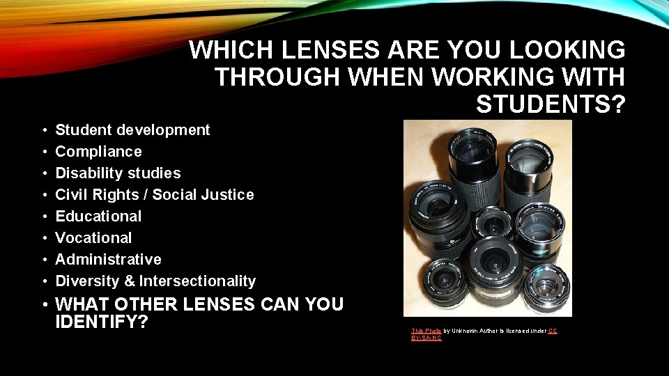 WHICH LENSES ARE YOU LOOKING THROUGH WHEN WORKING WITH STUDENTS? • • Student development
