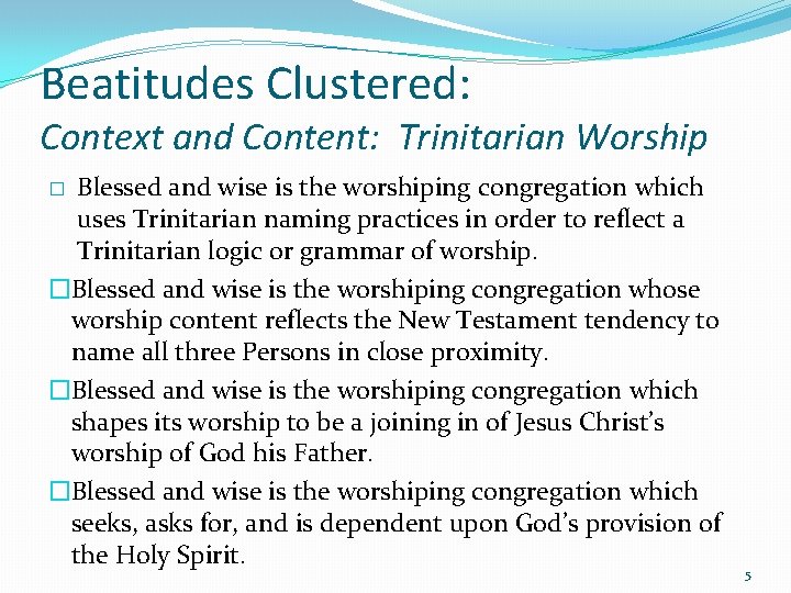 Beatitudes Clustered: Context and Content: Trinitarian Worship Blessed and wise is the worshiping congregation