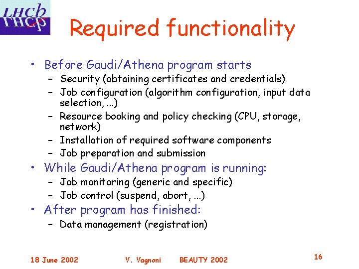 Required functionality • Before Gaudi/Athena program starts – Security (obtaining certificates and credentials) –