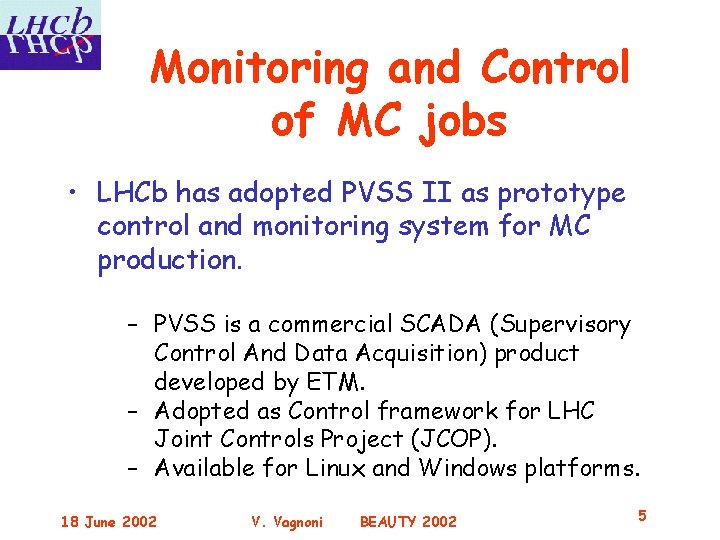 Monitoring and Control of MC jobs • LHCb has adopted PVSS II as prototype