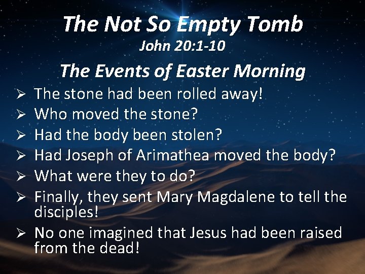 The Not So Empty Tomb John 20: 1 -10 The Events of Easter Morning
