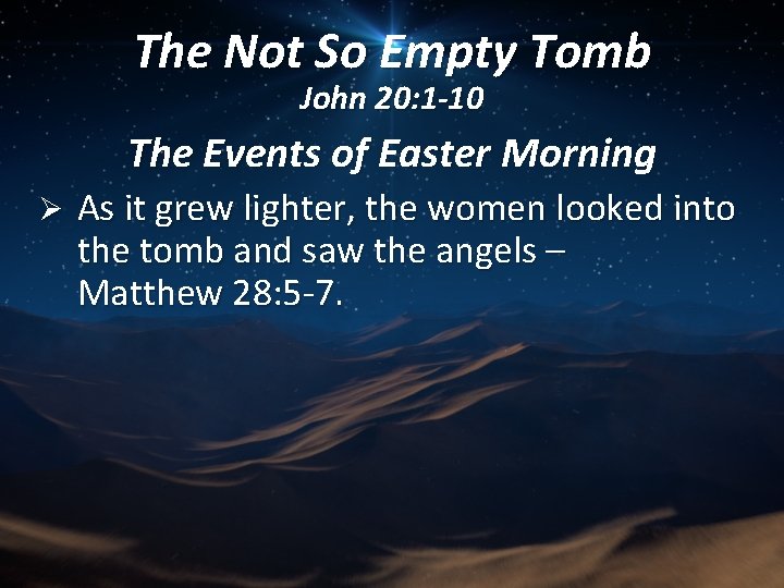 The Not So Empty Tomb John 20: 1 -10 The Events of Easter Morning