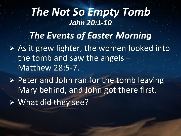 The Not So Empty Tomb John 20: 1 -10 The Events of Easter Morning