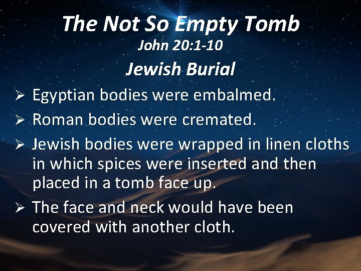 The Not So Empty Tomb John 20: 1 -10 Jewish Burial Egyptian bodies were