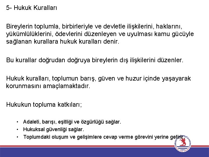 5 - Hukuk Kuralları Bireylerin toplumla, birbirleriyle ve devletle ilişkilerini, haklarını, yükümlülüklerini, ödevlerini düzenleyen