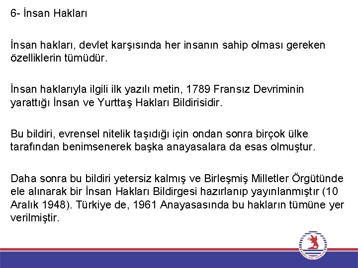 6 - İnsan Hakları İnsan hakları, devlet karşısında her insanın sahip olması gereken özelliklerin