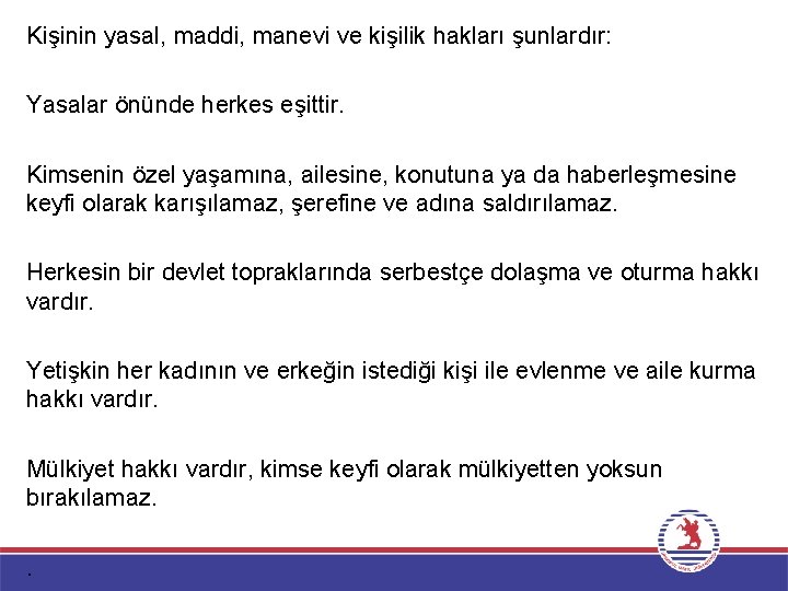 Kişinin yasal, maddi, manevi ve kişilik hakları şunlardır: Yasalar önünde herkes eşittir. Kimsenin özel