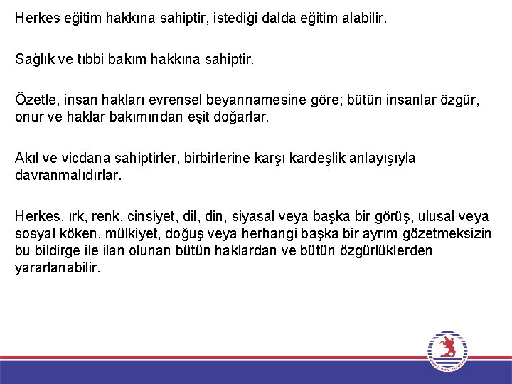 Herkes eğitim hakkına sahiptir, istediği dalda eğitim alabilir. Sağlık ve tıbbi bakım hakkına sahiptir.