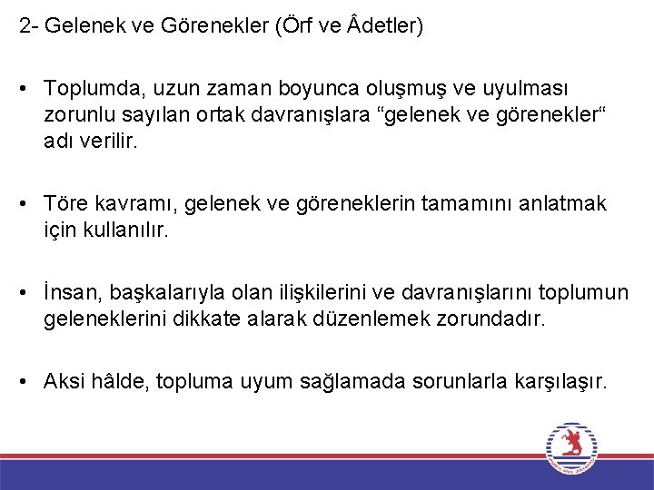 2 - Gelenek ve Görenekler (Örf ve detler) • Toplumda, uzun zaman boyunca oluşmuş