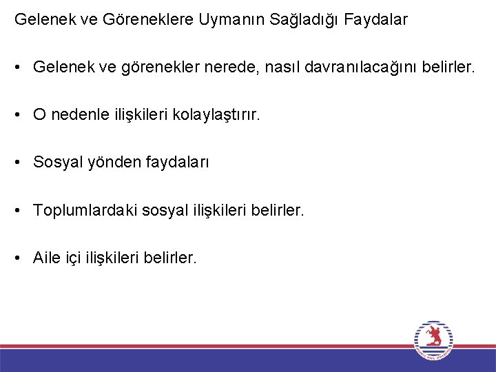 Gelenek ve Göreneklere Uymanın Sağladığı Faydalar • Gelenek ve görenekler nerede, nasıl davranılacağını belirler.