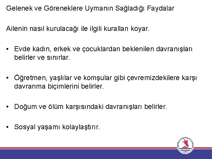 Gelenek ve Göreneklere Uymanın Sağladığı Faydalar Ailenin nasıl kurulacağı ile ilgili kuralları koyar. •