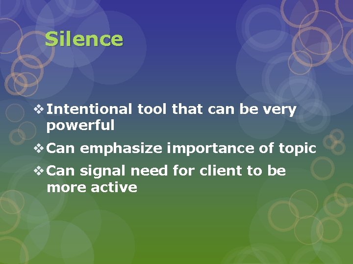 Silence v Intentional tool that can be very powerful v Can emphasize importance of