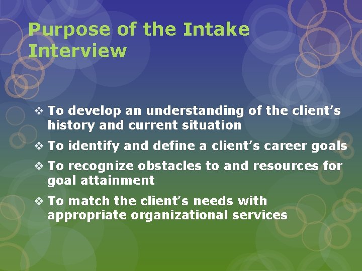 Purpose of the Intake Interview v To develop an understanding of the client’s history