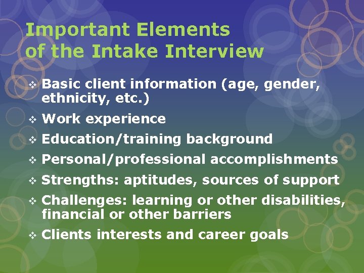 Important Elements of the Intake Interview v Basic client information (age, gender, ethnicity, etc.