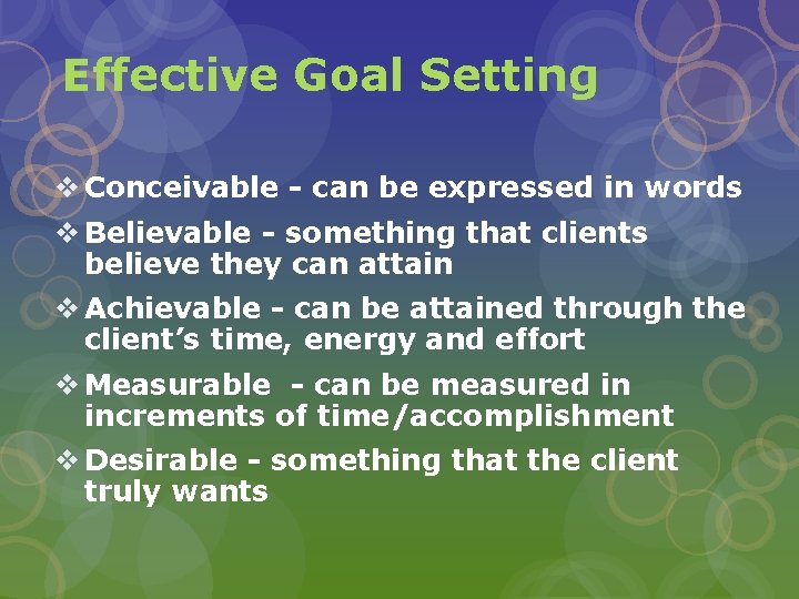 Effective Goal Setting v Conceivable - can be expressed in words v Believable -