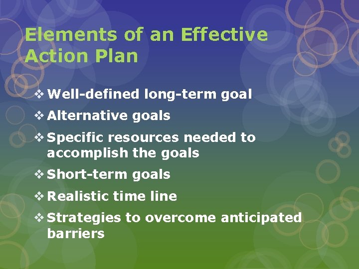 Elements of an Effective Action Plan v Well-defined long-term goal v Alternative goals v
