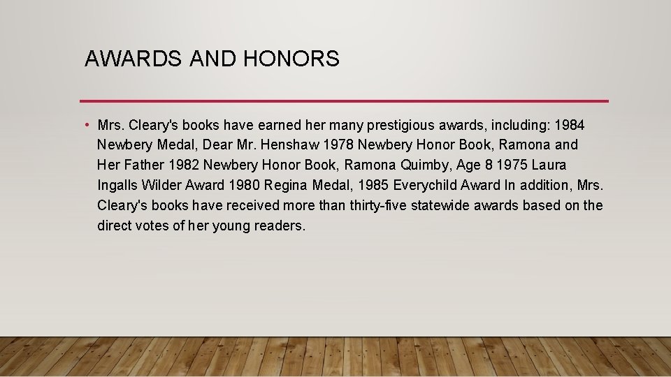 AWARDS AND HONORS • Mrs. Cleary's books have earned her many prestigious awards, including: