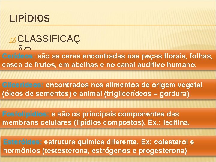 LIPÍDIOS CLASSIFICAÇ ÃO Cerídeos: são as ceras encontradas nas peças florais, folhas, casca de