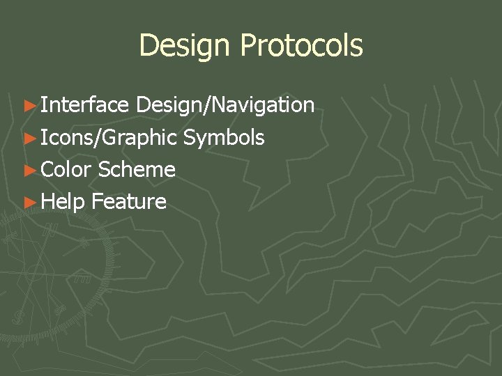 Design Protocols ► Interface Design/Navigation ► Icons/Graphic Symbols ► Color Scheme ► Help Feature