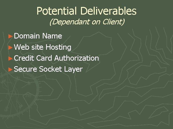 Potential Deliverables (Dependant on Client) ► Domain Name ► Web site Hosting ► Credit