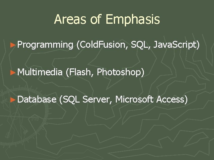 Areas of Emphasis ► Programming ► Multimedia ► Database (Cold. Fusion, SQL, Java. Script)