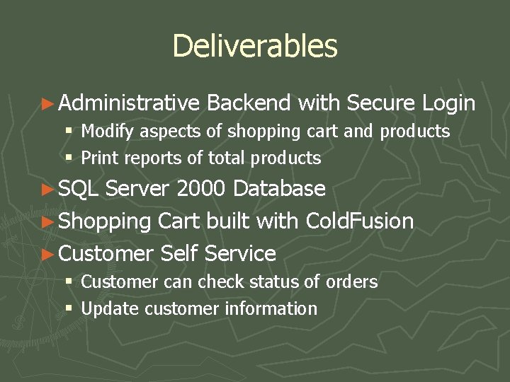 Deliverables ► Administrative Backend with Secure Login § Modify aspects of shopping cart and