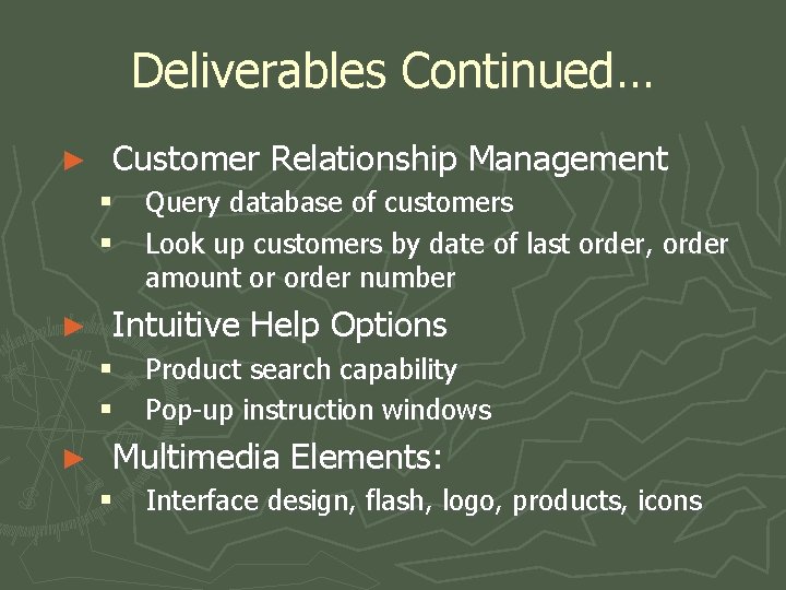 Deliverables Continued… ► Customer Relationship Management § § ► Intuitive Help Options § §