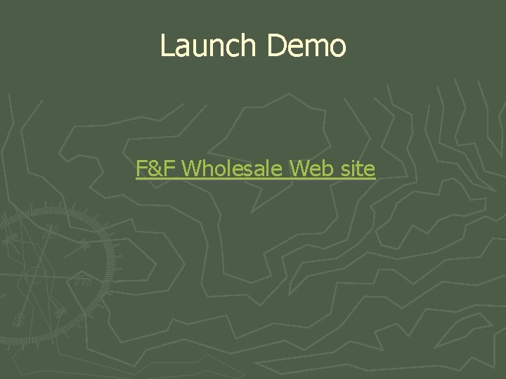 Launch Demo F&F Wholesale Web site 