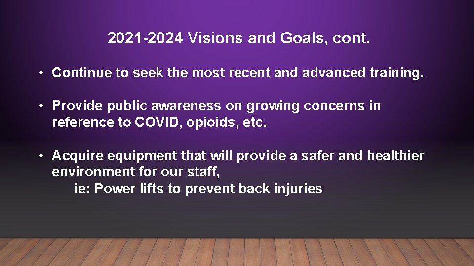 2021 -2024 Visions and Goals, cont. • Continue to seek the most recent and