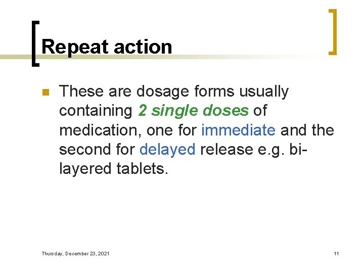 Repeat action n These are dosage forms usually containing 2 single doses of medication,