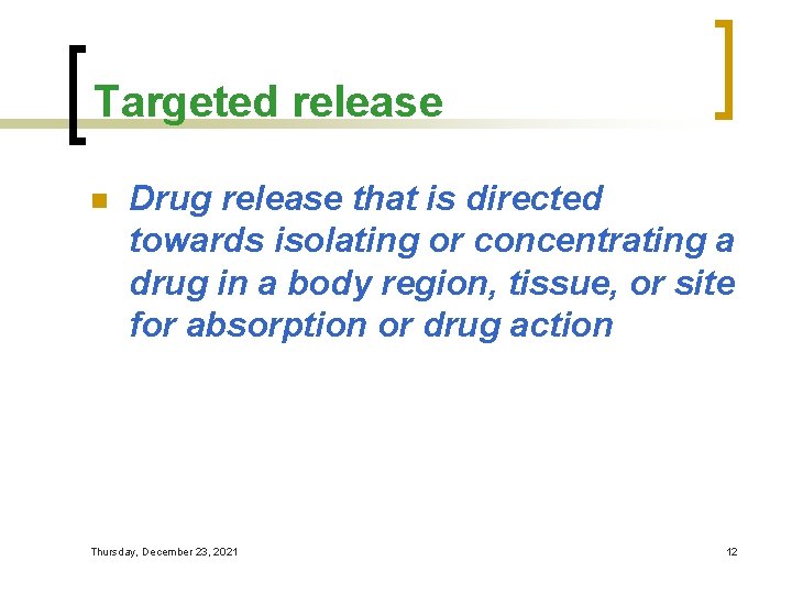 Targeted release n Drug release that is directed towards isolating or concentrating a drug