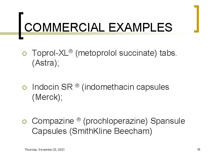 COMMERCIAL EXAMPLES ¡ Toprol-XL® (metoprolol succinate) tabs. (Astra); ¡ Indocin SR ® (indomethacin capsules