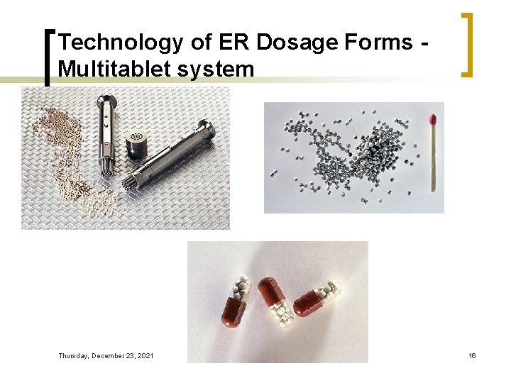 Technology of ER Dosage Forms Multitablet system Thursday, December 23, 2021 16 
