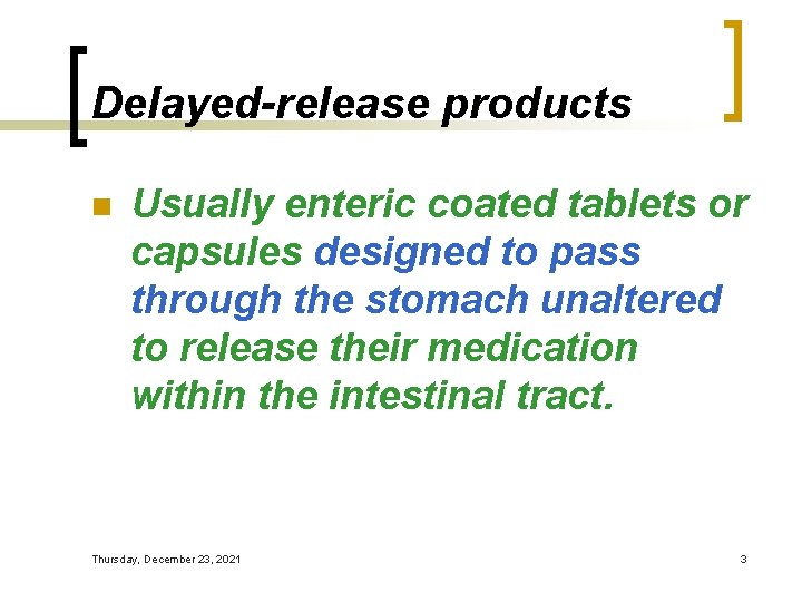 Delayed-release products n Usually enteric coated tablets or capsules designed to pass through the