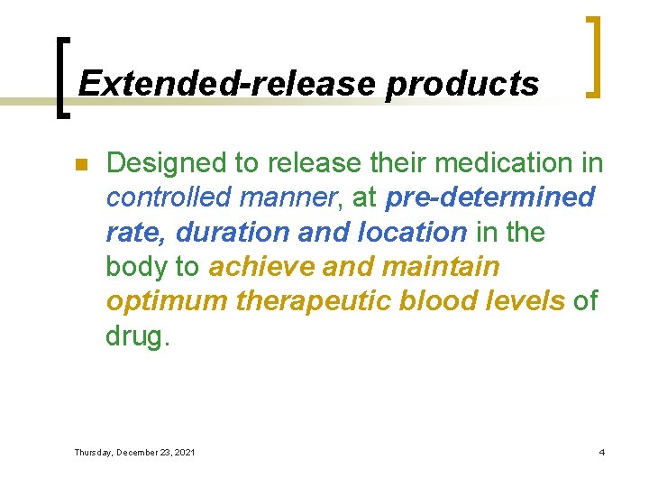 Extended-release products n Designed to release their medication in controlled manner, at pre-determined rate,
