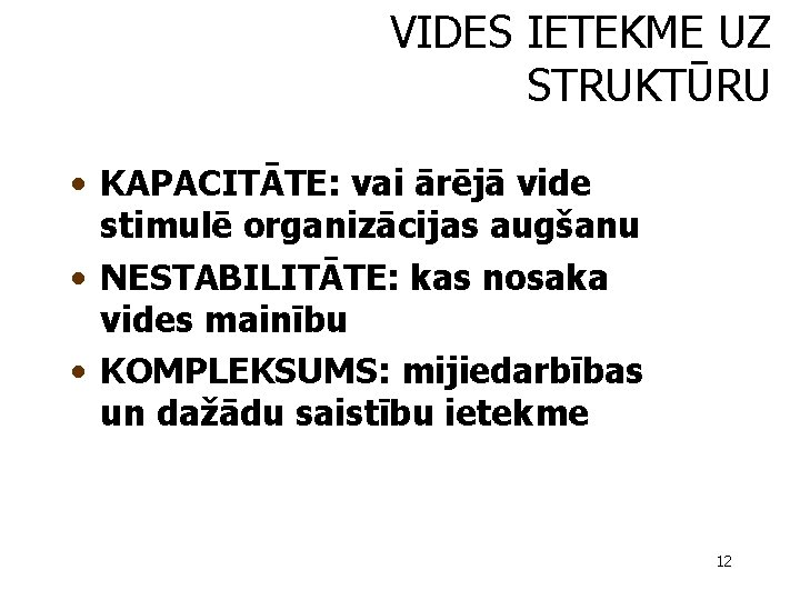 VIDES IETEKME UZ STRUKTŪRU • KAPACITĀTE: vai ārējā vide stimulē organizācijas augšanu • NESTABILITĀTE: