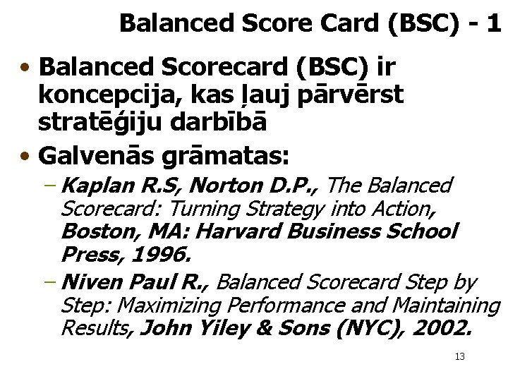 Balanced Score Card (BSC) - 1 • Balanced Scorecard (BSC) ir koncepcija, kas ļauj
