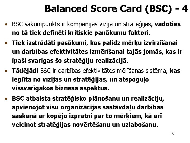 Balanced Score Card (BSC) - 4 • BSC sākumpunkts ir kompānijas vīzija un stratēģijas,