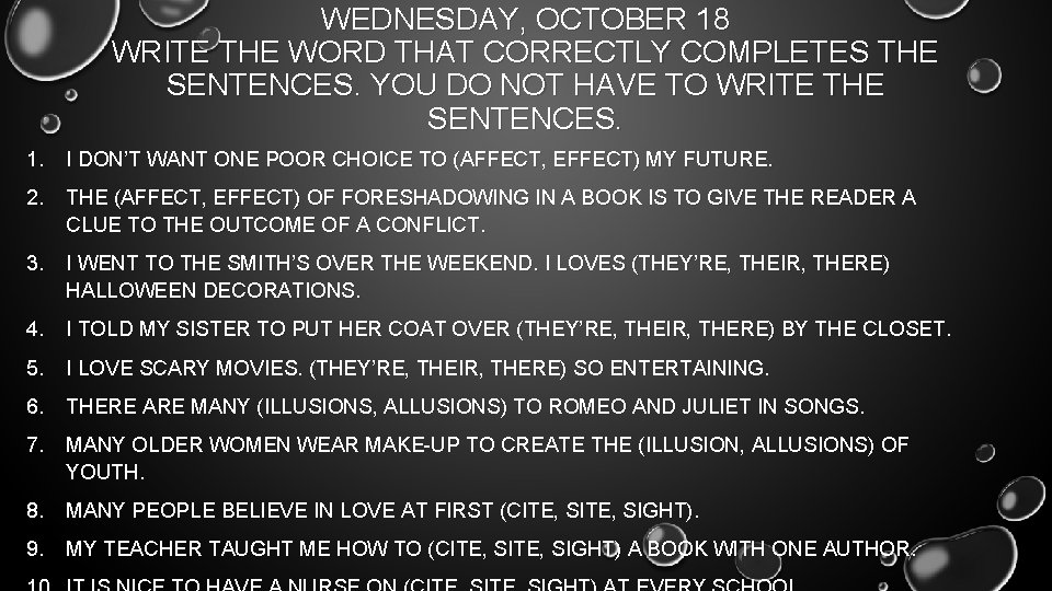 WEDNESDAY, OCTOBER 18 WRITE THE WORD THAT CORRECTLY COMPLETES THE SENTENCES. YOU DO NOT