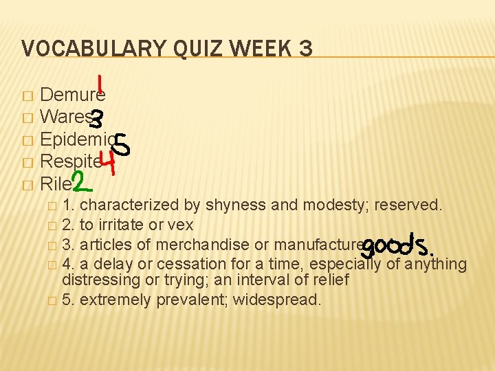 VOCABULARY QUIZ WEEK 3 Demure � Wares � Epidemic � Respite � Rile �