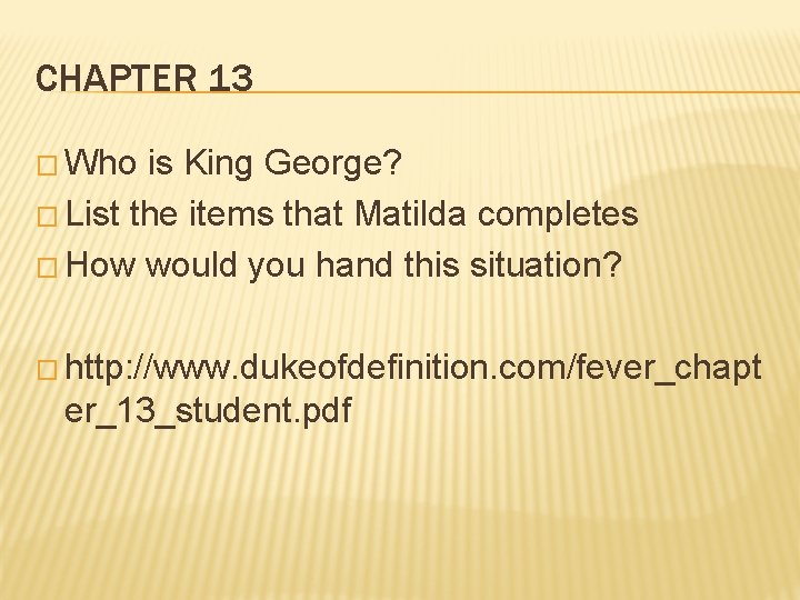 CHAPTER 13 � Who is King George? � List the items that Matilda completes
