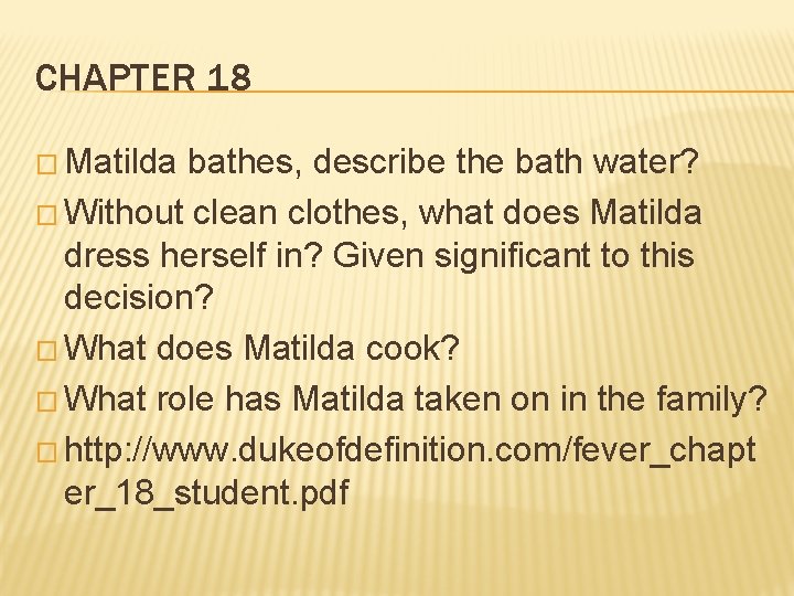 CHAPTER 18 � Matilda bathes, describe the bath water? � Without clean clothes, what