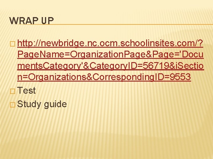 WRAP UP � http: //newbridge. nc. ocm. schoolinsites. com/? Page. Name=Organization. Page&Page='Docu ments. Category'&Category.